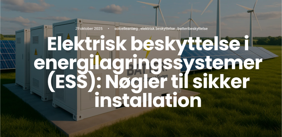 Elektrisk beskyttelse i energilagringssystemer (ESS): Nøgler til sikker installation